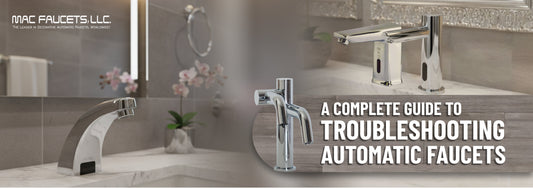 A Complete Guide to Troubleshooting Automatic Faucets